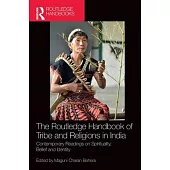 The Routledge Handbook of Tribe and Religions in India: Contemporary Readings on Spirituality, Belief and Identity