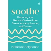 Soothe: Restoring Your Nervous System from Stress, Anxiety, Burnout, and Trauma