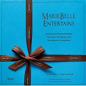 Mariebelle Entertains: Savory and Sweet Recipes for Every Occasion from the Master Chocolatier