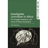 Investigative Journalism in Africa: The Struggles, Resilience, and Future of Africa’s Muckrakers