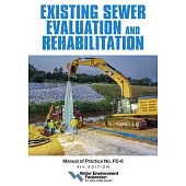 Existing Sewer Evaluation and Rehabilitation, Mop Fd-6, 4th Edition