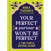 Ancient Wisdom for Modern Dating: An Indian Matchmaker’s Advice on Finding Love That Lasts