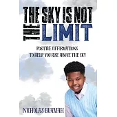 The Sky Is Not The Limit: Positive Affirmations To Help You Rise Above The Sky