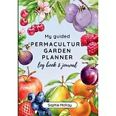 My Guided Fruit Tree Gardening Planner, Log Book and Journal: The Perfect Companion for Cultivating Your Dream Fruit Garden