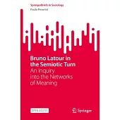 Bruno LaTour in the Semiotic Turn: An Inquiry Into the Networks of Meaning