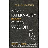 New Paternalism Meets Older Wisdom: Looking to Smith and Hume on Rationality, Welfare and Behavioural