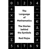 The Language of Mathematics: The Stories Behind the Symbols