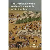 The Greek Revolution and the Violent Birth of Nationalism