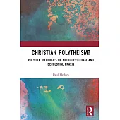 Christian Polytheism?: Polydox Theologies of Multi-Devotional and Decolonial PRAXIS