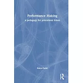 Performance Making: A Pedagogy for Precarious Times