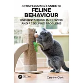 A Professional’s Guide to Feline Behaviour: Understanding, Improving and Resolving Problems