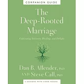 The Deep-Rooted Marriage Companion Guide: Cultivating Intimacy, Healing, and Delight