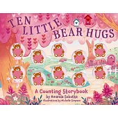 Ten Little Bear Hugs: A Counting Storybook