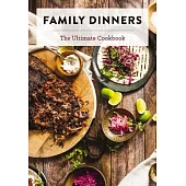 Family Dinners: The Ultimate Cookbook