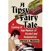 A Drunken Fairy Tale: A Memoir of Abuse, Addiction and Recovery