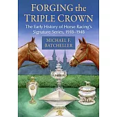 Forging the Triple Crown: The Early History of Horse Racing’s Signature Series, 1918-1948