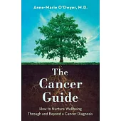 The Cancer Guide: How to Nurture Wellbeing Through and Beyond a Cancer Diagnosis