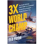 Three-Time World Champ: Three-Time World Champ: The Death-Defying True Story of a Kickboxer Turned Drug Smuggler . . . Turned Business Icon