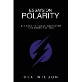 Essays on Polarity: Big Bang to Human Character and Other Reviews