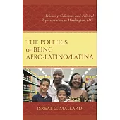 The Politics of Being Afro-Latino/Latina: Ethnicity, Colorism, and Political Representation in Washington, D.C.