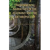 Environmental Narratives in the Huainanzi and the Anthropocene