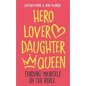 Hero Lover Daughter Queen: Finding Yourself in the Bible