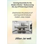 Canning Essentials for the Modern Kitchen - Rediscovering the Joy of Preserving at Home