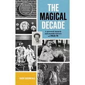 The Magical Decade: A Personal Memoir and Popular History of 1965-75