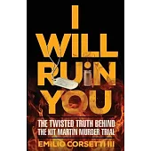 I Will Ruin You: The Twisted Truth Behind The Kit Martin Murder Trial