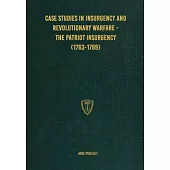 Case Studies in Insurgency and Revolutionary Warfare - The Patriot Insurgency (1763-1789)