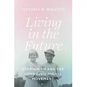 Living in the Future: Utopianism and the Long Civil Rights Movement