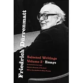 Friedrich Dürrenmatt: Selected Writings, Volume 3, Essays Volume 3