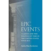 Epic Events: Classics and the Politics of Time in the United States Since 9/11