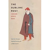 The Sublime Post: How the Ottoman Imperial Post Became a Public Service