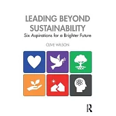 Leading Beyond Sustainability: Six Aspirations for a Brighter Future