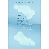 The Freest Speech in Russia: Poetry Unbound, 1989-2022