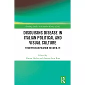 Disguising Disease in Italian Political and Visual Culture: From Post-Unification to Covid-19