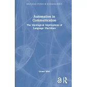 Automation in Communication: The Ideological Implications of Language Machines