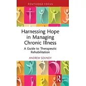 Harnessing Hope in Managing Chronic Pain: A Guide to Therapeutic Rehabilitation