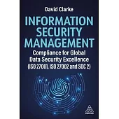 Information Security Management: Compliance for Global Data Security Excellence (ISO 27001, ISO 27002 and Soc2)