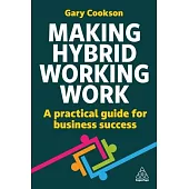 Making Hybrid Working Work: A Practical Guide