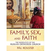 Family, Sex, and Faith: The Biopolitics of the Russian Orthodox Church