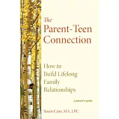 The Parent-Teen Connection: Proven Strategies for Raising Confident Teens and Building Lifelong Family Relationships
