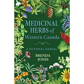 Medicinal Herbs of Western Canada: A Pictorial Manual