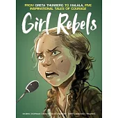 Girl Rebels: From Greta Thunberg to Malala, Five Inspirational Tales of Female C Ourage