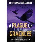 A Plague of Grackles: An Avery Byrne Thriller