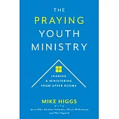 The Praying Youth Ministry: Leading & Ministering from Upper Rooms