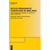 Socio-Pragmatic Variation in Ireland: Using Pragmatic Variation to Construct Social Identities