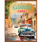 Classic Cars Colorin Book: Revive the Classics: A Sophisticated Coloring Experience
