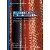 The Asian Family in Literature and Film: Challenges and Contestations-South Asia, Southeast Asia and Asian Diaspora, Volume II